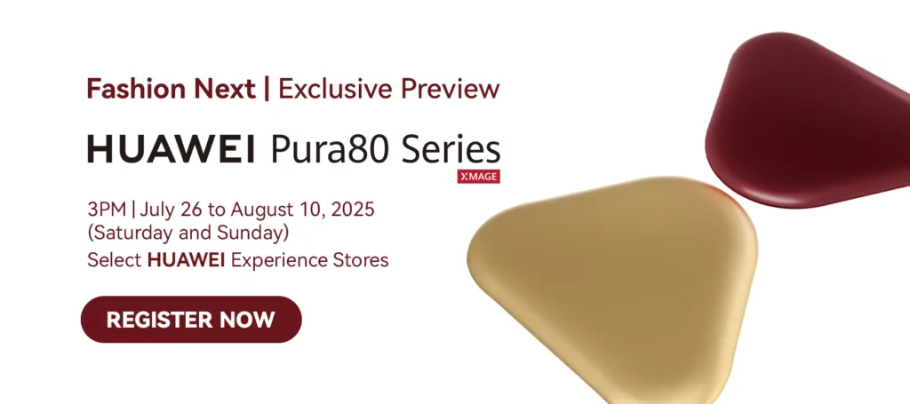 Event banner for HUAWEI Pura 80 Series exclusive preview: July 26-August 10, 2025, at select HUAWEI Experience Stores, with "Register Now" button.