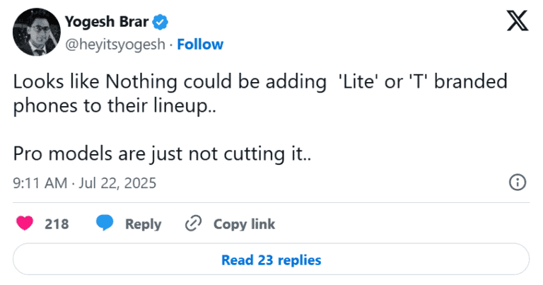 A tweet from Yogesh Brar (@heyitsyogesh) on July 22, 2025, stating: "Looks like Nothing could be adding 'Lite' or 'T' branded phones to their lineup.. Pro models are just not cutting it..".