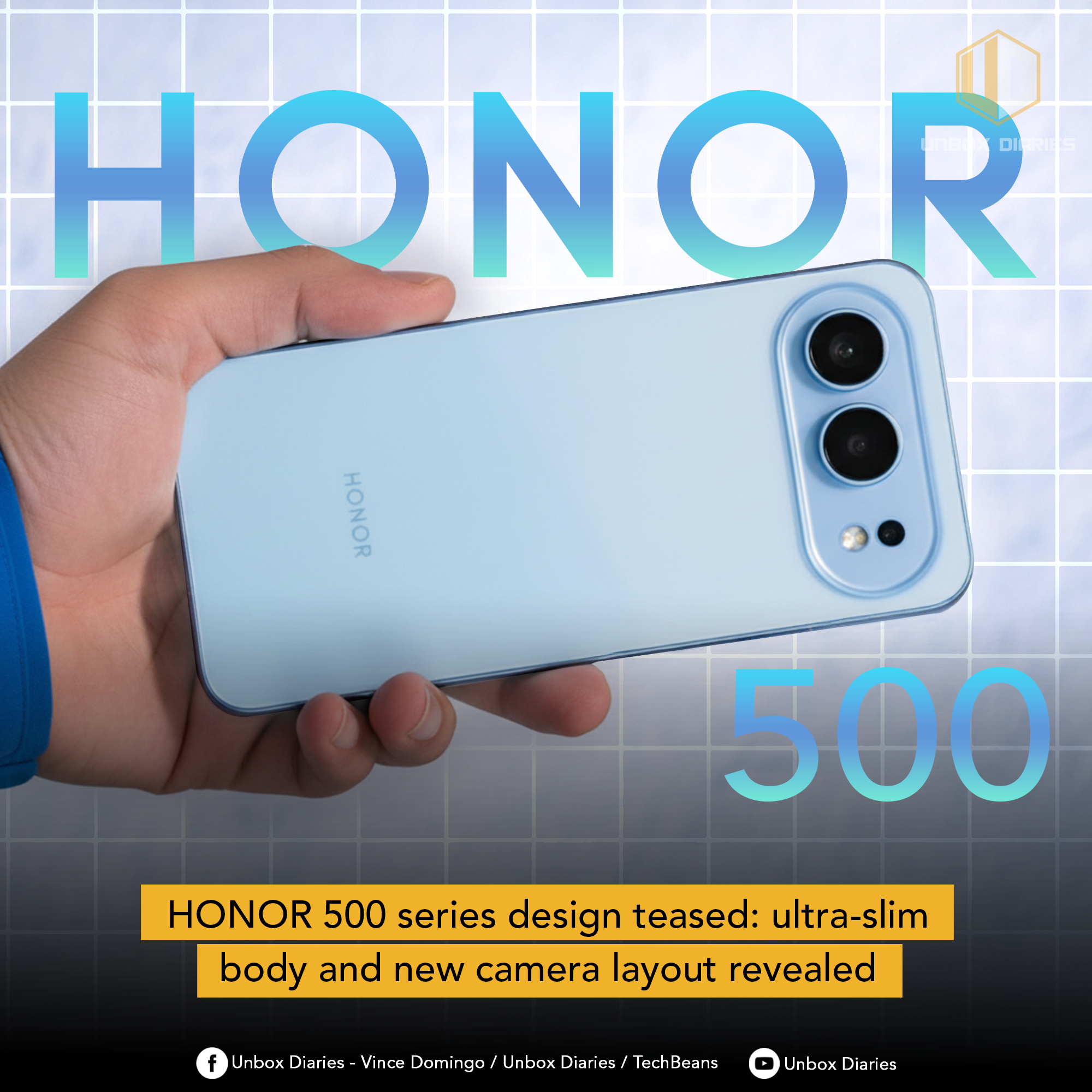 A hand holds a light blue HONOR smartphone, showing its back with a dual-camera module and the "HONOR" branding written vertically. The background is a grid pattern with light blue and white gradients, featuring a large, transparent blue "HONOR" logo at the top and "500" at the bottom right. The "UNBOX DIARIES" logo is at the top right. A yellow banner at the bottom announces "HONOR 500 series design teased: ultra-slim body and new camera layout revealed". Social media icons and text are present at the very bottom.