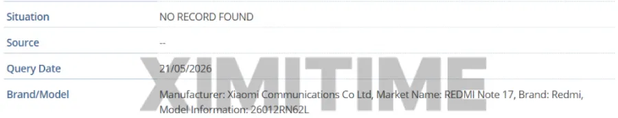 A close-up screenshot of an official database listing or certification document. The table shows details including a query date of 21/05/2026 and the Brand/Model row, which lists the manufacturer as Xiaomi Communications Co Ltd, the market name as REDMI Note 17, and the model information as 26012RN62L. A large translucent "XIMITIME" watermark is overlaid across the text.